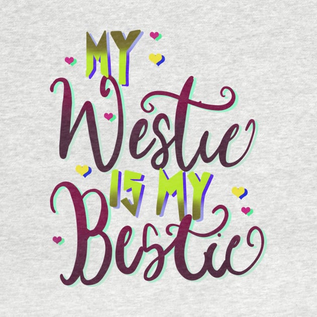 My Westie is My Bestie Dog by PhantomDesign